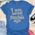 I was normal two frenchies ago - V1 - Elegant Steampunk T-Shirt